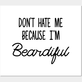 Don't hate me becuase I'm Beardiful Posters and Art